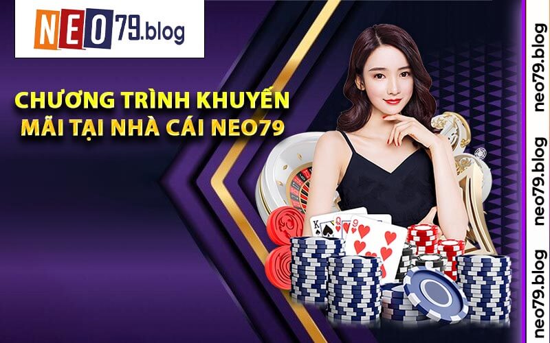 Các Chương Trình Khuyến Mãi Tại Nhà Cái Neo79